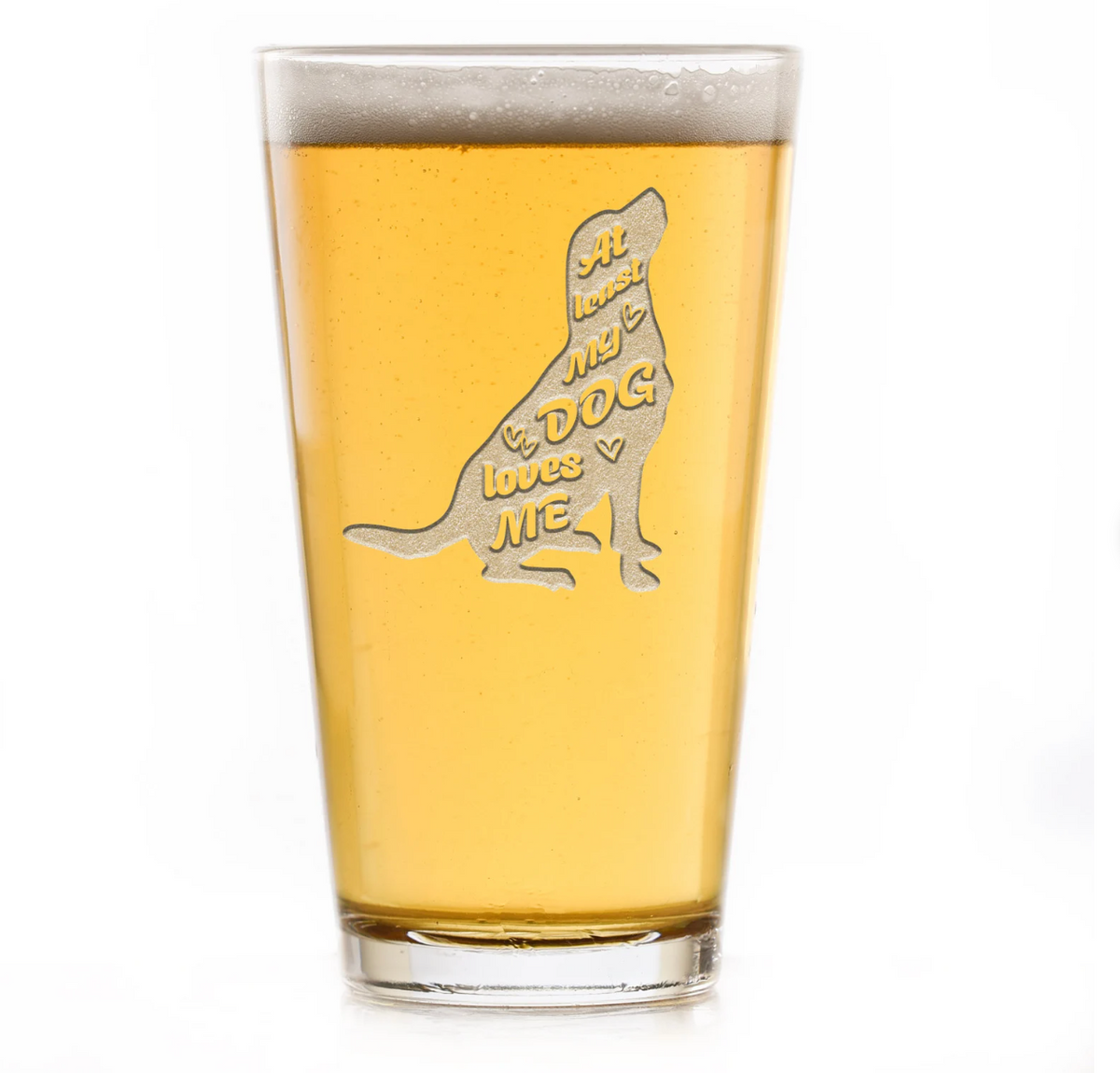 At Least My Dog Loves Me Pint Glass Gift