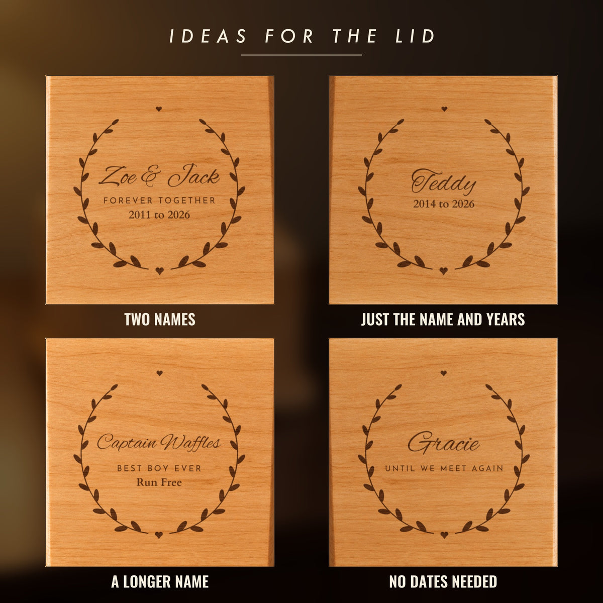 Four engraving ideas for a leaf wreath pet urn lid: Zoe & Jack, Teddy with 2014 to 2026, Captain Waffles with Run Free, and Gracie with Until We Meet Again