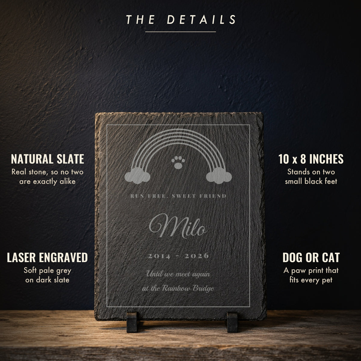 The details of the Rainbow Bridge slate plaque: natural slate, 10 by 8 inches, laser engraved pale grey, for a dog or cat, shown engraved Milo